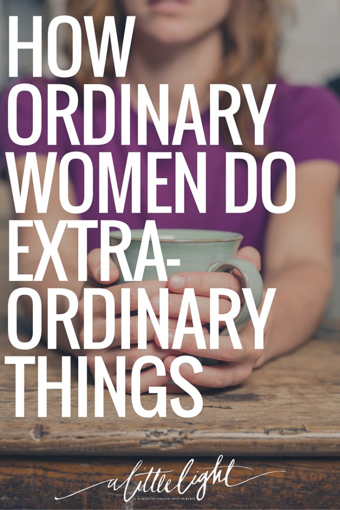 How Ordinary Women Do Extraordinary Things A Little Light
